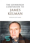 دانلود کتاب The Edinburgh Companion to James Kelman (Edinburgh Companions to Scottish Literature) – همنشین ادینبورگ به جیمز کلمن (اصحاب...