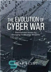 دانلود کتاب The Evolution of Cyber War: International Norms for Emerging-Technology Weapons – تکامل جنگ سایبری: هنجارهای بین المللی برای...