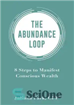 دانلود کتاب The Abundance Loop: 8 Steps to Manifest Conscious Wealth – حلقه فراوانی: 8 گام برای نشان دادن ثروت...