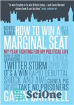 دانلود کتاب How to Win a Marginal Seat: My Year Fighting For My Political Life – چگونه یک کرسی حاشیه...