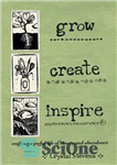 دانلود کتاب Grow, Create, Inspire: Crafting a Joyful Life of Beauty and Abundance – رشد، ایجاد، الهام بخش: ساختن زندگی...