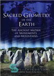 دانلود کتاب Sacred Geometry of the Earth: The Ancient Matrix of Monuments and Mountains – هندسه مقدس زمین: ماتریس باستانی...