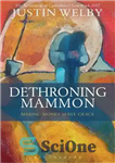 دانلود کتاب Dethroning Mammon: Making Money Serve Grace: The Archbishop of Canterbury’s Lent Book 2017 – Dethroning Mammon: Making Money...