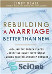 دانلود کتاب Rebuilding a Marriage Better Than New: *Healing the Broken Places *Resolving Unmet Expectations *Moving Your Relationship Forward –...