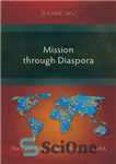 دانلود کتاب Mission Through Diaspora: The Case of the Chinese Church in the USA – ماموریت از طریق دیاسپورا: مورد...