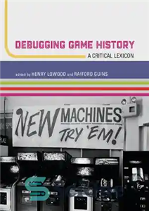 دانلود کتاب Debugging Game History: A Critical Lexicon – اشکال زدایی تاریخچه بازی: یک فرهنگ لغت انتقادی