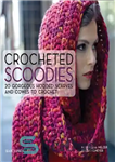 دانلود کتاب Crocheted Scoodies: 20 Gorgeous Hooded Scarves and Cowls to Crochet – اسکودی های قلاب بافی: 20 روسری کلاه...