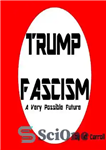 دانلود کتاب Trump Fascism: A Very Possible Future – فاشیسم ترامپ: آینده ای بسیار محتمل
