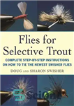 دانلود کتاب Flies for Selective Trout: Complete Step-by-Step Instructions on How to Tie the Newest Swisher Flies – مگس برای...