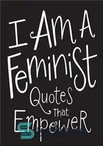 دانلود کتاب I Am a Feminist: Quotes That Empower – من یک فمینیست هستم: نقل قول هایی که قدرت می...