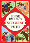 دانلود کتاب Horse Racing’s Strangest Tales – عجیب ترین داستان های اسب دوانی