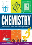 دانلود کتاب Chemistry: Investigate the Matter that Makes Up Your World – شیمی: در مورد موضوعی که دنیای شما را...