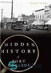 دانلود کتاب Hidden History of Fort Collins – تاریخچه پنهان فورت کالینز
