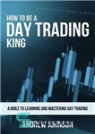 دانلود کتاب How To Be A Day Trading King: Day Trade Like A King – چگونه یک پادشاه تجارت روزانه...