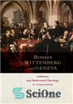 دانلود کتاب Between Wittenberg and Geneva: Lutheran and Reformed Theology in Conversation – بین ویتنبرگ و ژنو: الهیات لوتری و...