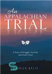 دانلود کتاب An Appalachian Trial: A Story of Struggle, Survival, and God’s Grace – یک محاکمه آپالاچی: داستانی از مبارزه،...