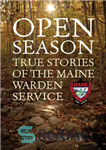 دانلود کتاب Open Season: True Stories of the Maine Warden Service – فصل باز: داستان های واقعی سرویس سرپرست مین