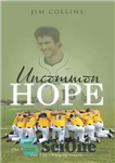 دانلود کتاب Uncommon Hope: One Team . . . One Town . . . One Tragedy . . . One...