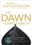 دانلود کتاب The Dawn of Christianity: How God Used Simple Fishermen, Soldiers, and Prostitutes to Transform the World – طلوع...