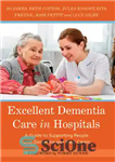 دانلود کتاب Excellent Dementia Care in Hospitals: A Guide to Supporting People with Dementia and their Carers – مراقبت عالی...