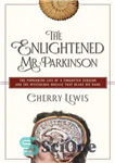 دانلود کتاب The Enlightened Mr. Parkinson: The Pioneering Life of a Forgotten Surgeon – آقای پارکینسون روشن فکر: زندگی پیشگام...