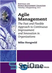 دانلود کتاب Agile Management: The Fast and Flexible Approach to Continuous Improvement and Innovation in Organizations – مدیریت چابک: رویکرد...