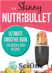 دانلود کتاب The Skinny Nutribullet Ultimate Smoothie Book – کتاب اسموتی نهایی Skinny Nutribullet