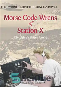 دانلود کتاب Morse Code Wrens of Station X: Bletchley’s Outer Circle – مورس کد رنهای ایستگاه X: دایره بیرونی بلچلی