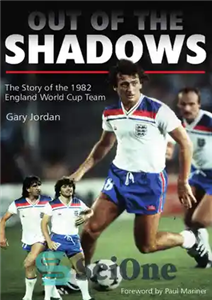 دانلود کتاب Out of the Shadows: The Story of the 1982 England World Cup Team – خارج از سایه ها:...