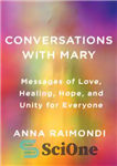 دانلود کتاب Conversations with Mary: Messages of Love, Healing, Hope, and Unity for Everyone – گفتگو با مریم: پیام های...