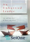 دانلود کتاب An Unhurried Leader: The Lasting Fruit of Daily Influence – یک رهبر بدون عجله: میوه ماندگار تأثیر روزانه