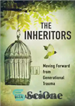دانلود کتاب The Inheritors: Moving Forward from Generational Trauma – وارثان: حرکت رو به جلو از ترومای نسلی