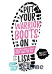 دانلود کتاب Put Your Warrior Boots On: Walking Jesus Strong, Once and for All – چکمه های جنگجوی خود را...