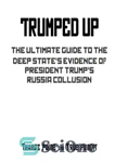 دانلود کتاب Trumped Up: The Ultimate Guide to the Deep State’s Evidence of President Trump’s Russia Collusion – Trumped Up:...