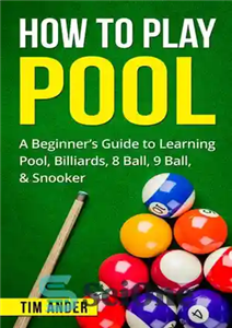 دانلود کتاب How to Play Pool: A Beginner’s Guide to Learning Pool, Billiards, 8 Ball, 9 Ball, & Snooker –...