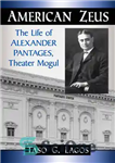 دانلود کتاب American Zeus: The Life of Alexander Pantages, Theater Mogul – زئوس آمریکایی: زندگی الکساندر پانتیگز، تئاتر مغول