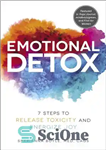 دانلود کتاب Emotional Detox: 7 Steps to Release Toxicity and Energize Joy – سم زدایی احساسی: 7 گام برای از...