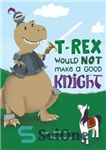 دانلود کتاب T-Rex Would Not Make a Good Knight – تی رکس شوالیه خوبی نخواهد بود