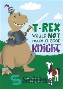 دانلود کتاب T Rex Would Not Make Good Knight تی رکس شوالیه خوبی نخواهد بود 