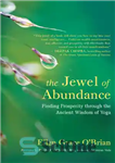 دانلود کتاب The Jewel of Abundance: Finding Prosperity through the Ancient Wisdom of Yoga – جواهر فراوانی: یافتن رفاه از...