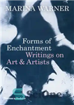 دانلود کتاب Forms of Enchantment: Writings on Art and Artists – اشکال افسون: نوشته هایی در مورد هنر و هنرمندان