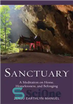 دانلود کتاب Sanctuary: A Meditation on Home, Homelessness, and Belonging – پناهگاه: مراقبه ای در مورد خانه، بی خانمانی و...