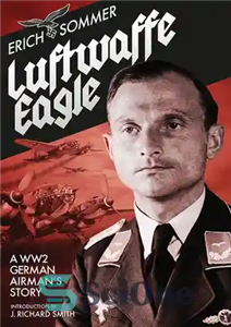 دانلود کتاب Luftwaffe Eagle: A WW2 German Airman’s Story – Luftwaffe Eagle: A WW2 German Airman’s Story