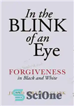 دانلود کتاب In the Blink of an Eye: Forgiveness in Black and White – در یک چشم به هم زدن:...