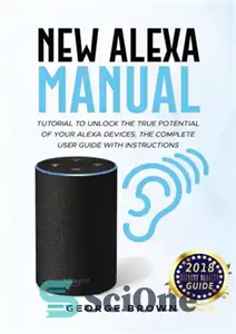 دانلود کتاب New Alexa Manual Tutorial to Unlock The True Potential of Your Devices. Complete User Guide with 