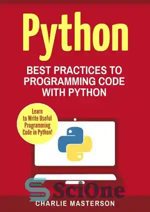 دانلود کتاب Python: Best Practices to Programming Code with Python – پایتون: بهترین تمرین برای کد برنامه نویسی با پایتون