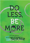 دانلود کتاب Do Less, Be More: A 5-Step Guide to Becoming a Leader of Substance – کمتر انجام دهید، بیشتر...