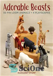 دانلود کتاب Adorable Beasts: 30 Pin Loom Animals4 Playscapes – جانوران شایان ستایش: 30 پین لوم حیوانات  ...