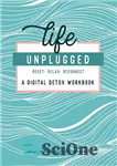 دانلود کتاب Life Unplugged: A Digital Detox Workbook – Life Unplugged: A Digital Detox Workbook