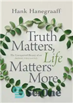 دانلود کتاب Truth Matters, Life Matters More: The Unexpected Beauty of an Authentic Christian Life – حقیقت مهم است، زندگی...